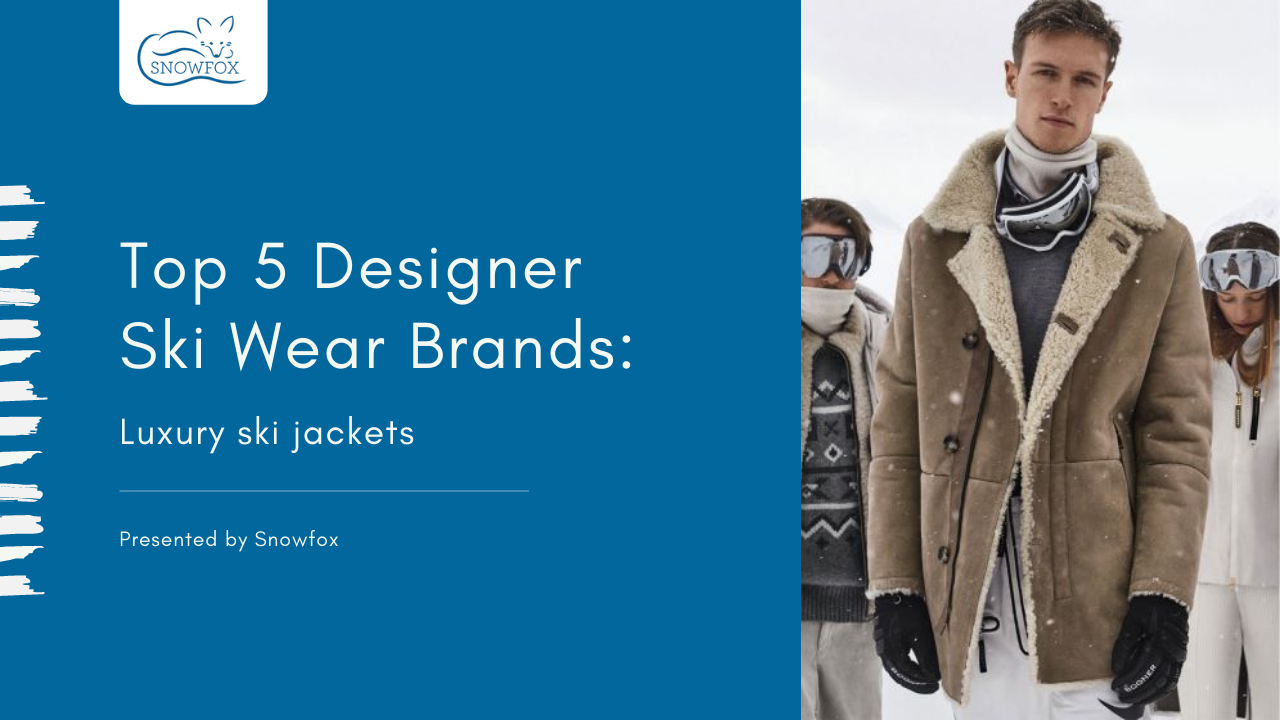 5 Best Designer Ski Wear Brands | Luxury Ski Jackets