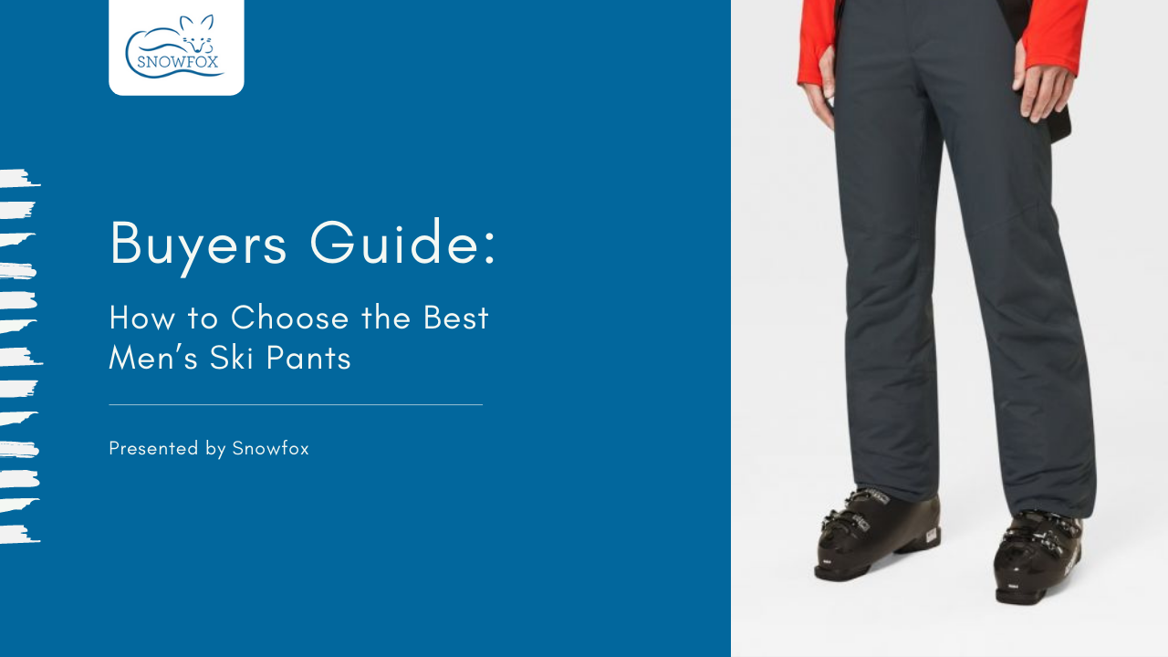 Buyer’s Guide: How to Choose the Best Men’s Ski Pants - Blog