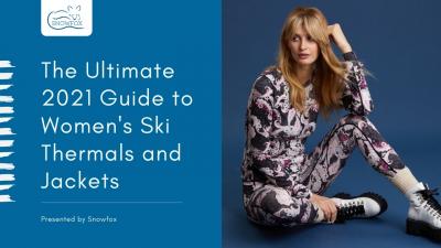 The Ultimate 2021 Guide to Women's Ski Thermals and Jackets